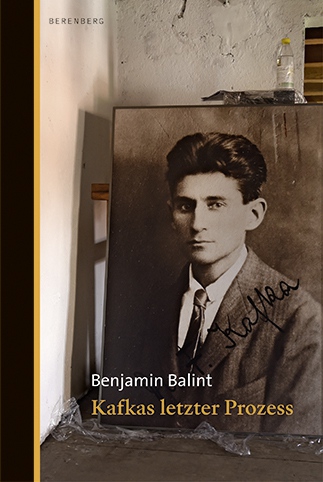 Benjamin Balint: Kafkas letzter Prozess